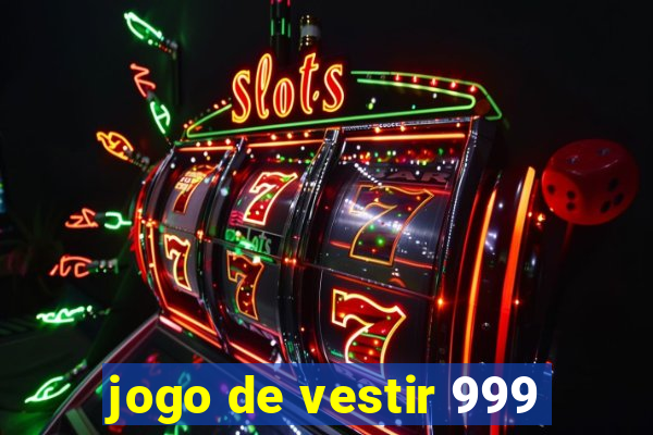 jogo de vestir 999